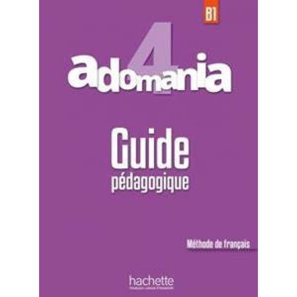 ADOMANIA 4 (B1) GUIDE PEDAGOGIQUE