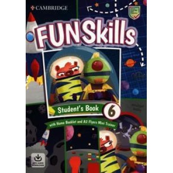 FUN SKILLS LEVEL 6/FLYERS STUDENT'S BOOK WITH HOME BOOKLET AND MINI TRAINER WITH DOWNLOADABLE AUDIO