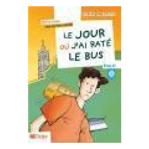 JOUR OU J'AI RATE LE BUS ,LE NIVEAU  A2 (+CD)