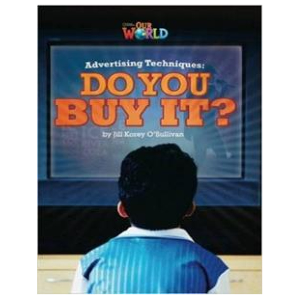 OUR WORLD 6 AMERICAN ADVERTISING TECHNIQUES DO YOU BUY IT