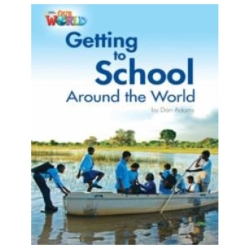 OUR WORLD READERS: GETTING TO SCHOOL AROUND THE WORLD : BRITISH ENGLISH