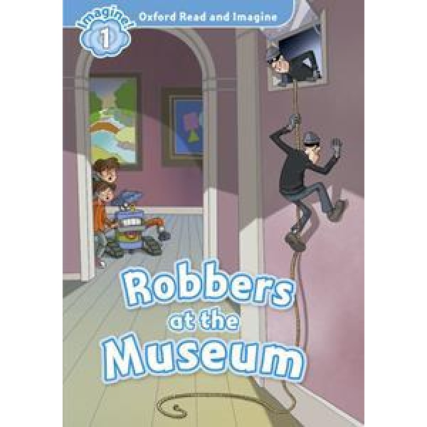 OXFORD READ AND IMAGINE (1): ROBBERS AT THE MUSEUM (+CD)