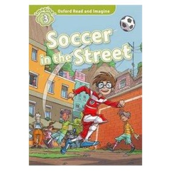 OXFORD READ AND IMAGINE (3): SOCCER IN THE STREET (+CD)