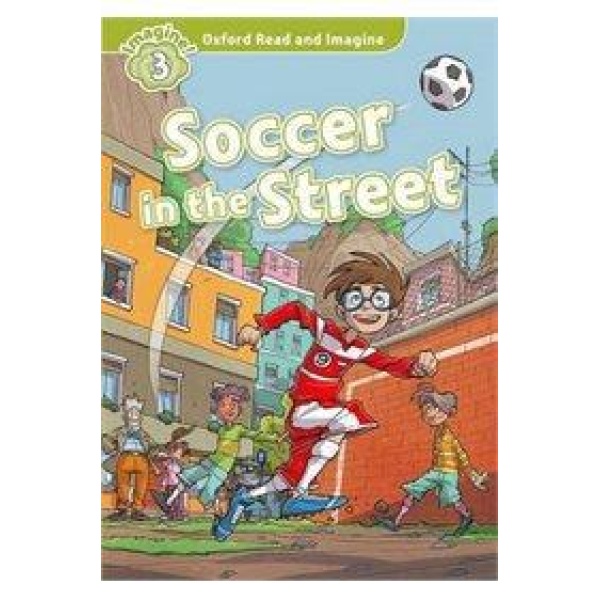 OXFORD READ AND IMAGINE (3): SOCCER IN THE STREET (+CD)