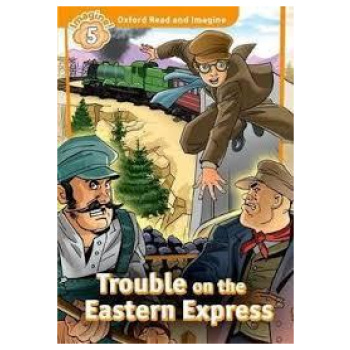 OXFORD READ AND IMAGINE (5): TROUBLE ON THE EASTERN EXPRESS