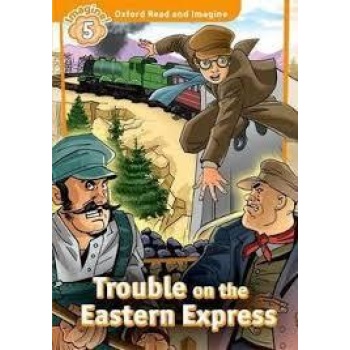 OXFORD READ AND IMAGINE (5): TROUBLE ON THE EASTERN EXPRESS