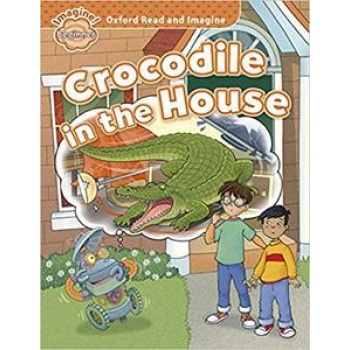 OXFORD READ AND IMAGINE BEGINNER: CROCODILE IN THE HOUSE