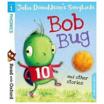 READ WITH OXFORD: STAGE 1: JULIA DONALDSON'S SONGBIRDS: BOB BUG AND OTHER STORIES