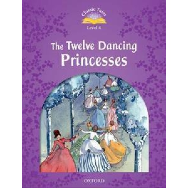 THE TWELVE DANCING PRINCESSES (CLASSIC TALES 4)