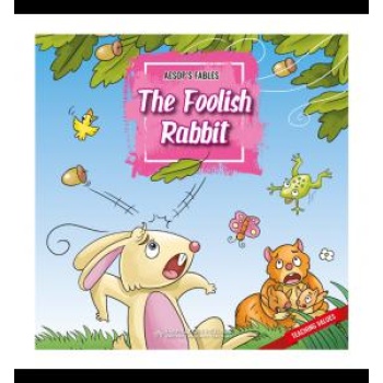 AESOP'S FABLES THE FOOLISH RABBIT