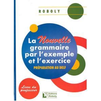 LA NOUVELLE GRAMMAIRE PAR L' EXEMPLE ET L' EXERCICE PROFESSEUR
