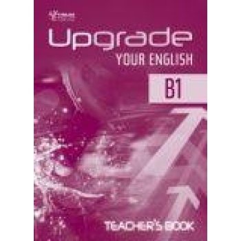 UPGRADE YOUR ENGLISH B1 TEACHER'S BOOK