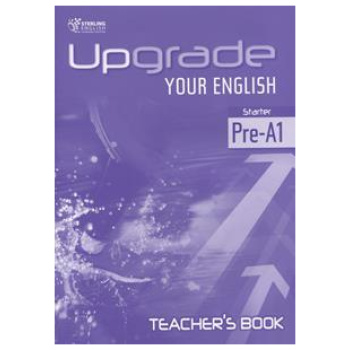 UPGRADE YOUR ENGLISH PRE A1 TEACHER'S BOOK