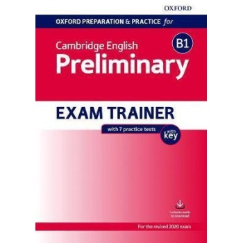 OXFORD PREPARATION AND PRACTICE FOR CAMBRIDGE ENGLISH: B1 PRELIMINARY EXAM TRAINER WITH KEY : PREPARING STUDENTS FOR THE CAMBRIDGE ENGLISH B1 PRELIMINARY EXAM