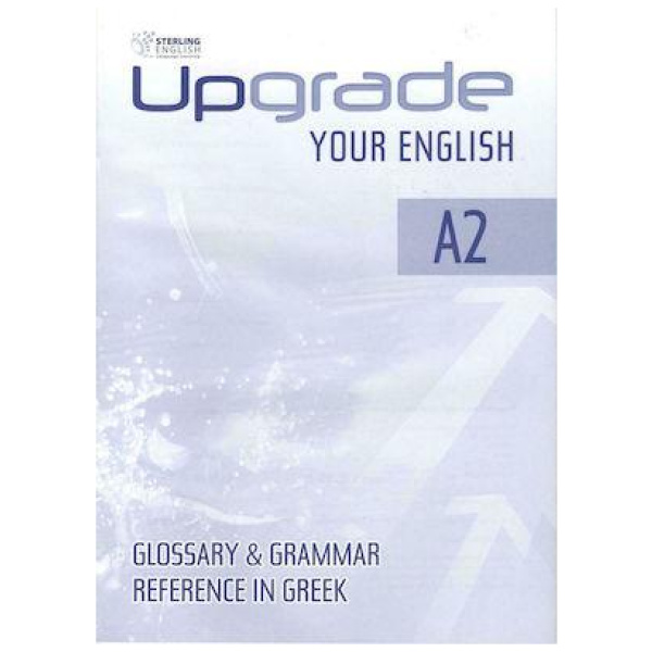 UPGRADE YOUR ENGLISH A2 GLOSSARY & GRAMMAR REFERENCE IN GREEK