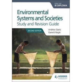 ENVIRONMENTAL SYSTEMS AND SOCIETIES FOR THE IB DIPLOMA STUDY AND REVISION GUIDE : SECOND EDITION