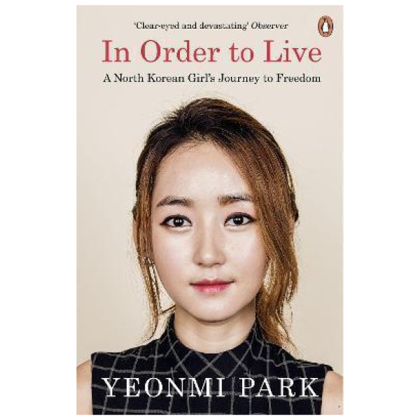 IN ORDER TO LIVE : A NORTH KOREAN GIRL'S JOURNEY TO FREEDOM