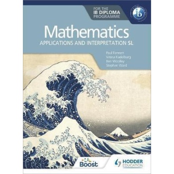 MATHEMATICS FOR THE IB DIPLOMA: APPLICATIONS AND INTERPRETATION SL : APPLICATIONS AND INTERPRETATION SL