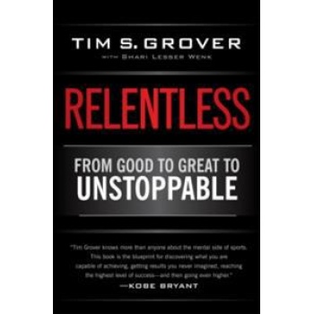Relentless - from good to great to unstoppable - Grover S. Tim