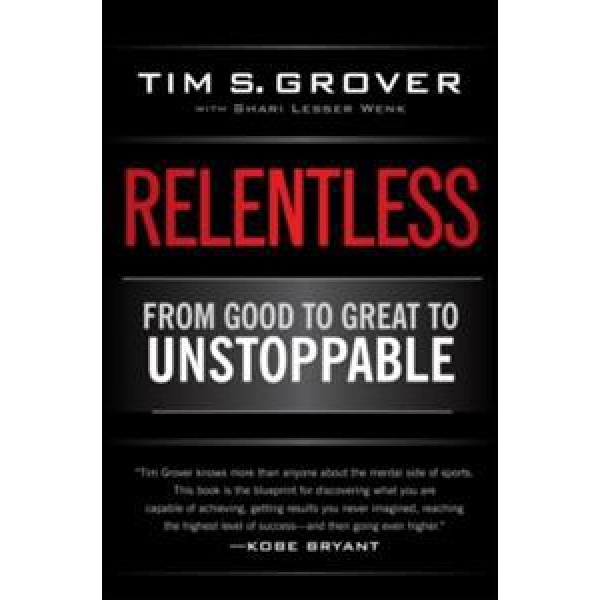 Relentless - from good to great to unstoppable - Grover S. Tim