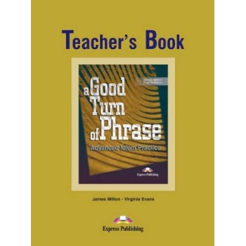 A GOOD TURN OF PHRASE ADVANCED IDIOM PRACTICE TCHRS - JAMES