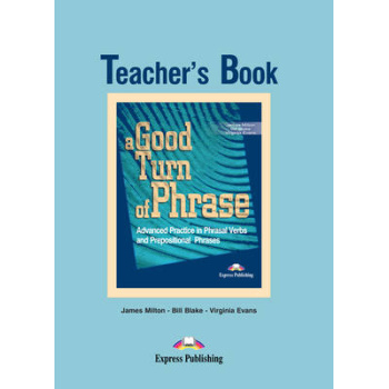 A GOOD TURN OF PHRASE ADVANCED PRACTICE IN PHRASAL VERBS AND