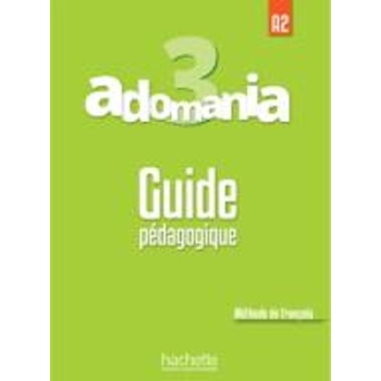 ADOMANIA 3 A2 GUIDE PEDAGOGIQUE - BEGONA BEUTELSPACHER