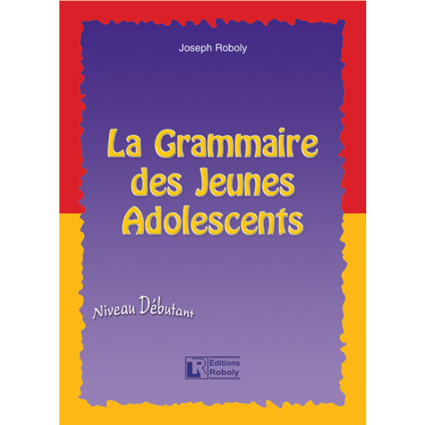 LA GRAMMAIRE DES JEUNES ADOLESCENTS METHODE - ROBOLY JOSEPH
