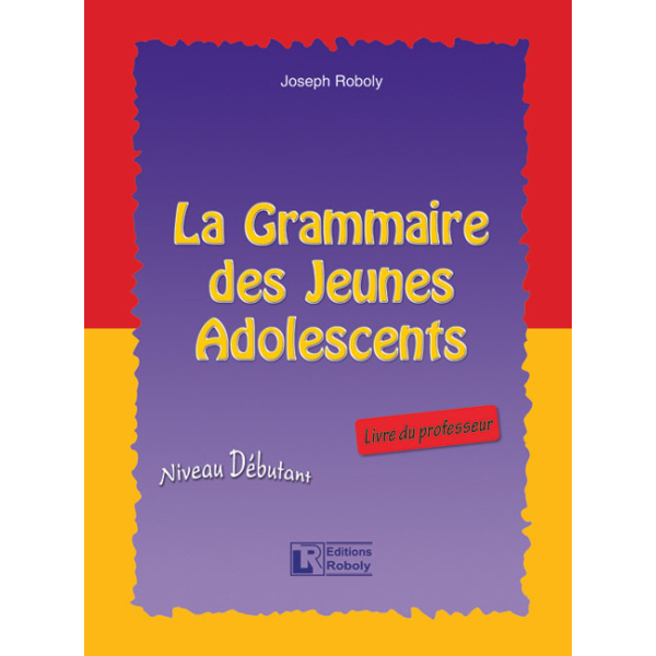 LA GRAMMAIRE DES JEUNES ADOLESCENTS PROFESSEUR - ROBOLY JOSE