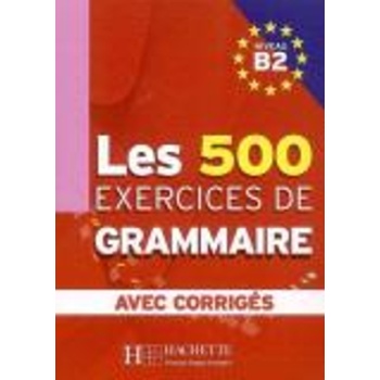 LES 500 EXERCICES DE GRAMMAIRE B2 (+ CORRIGES) - MARIE-PIERR