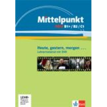 MITTELPUNKT NEU B1+ B2   C1 GESTERN HEUTE MORG LEHRERMATERIA