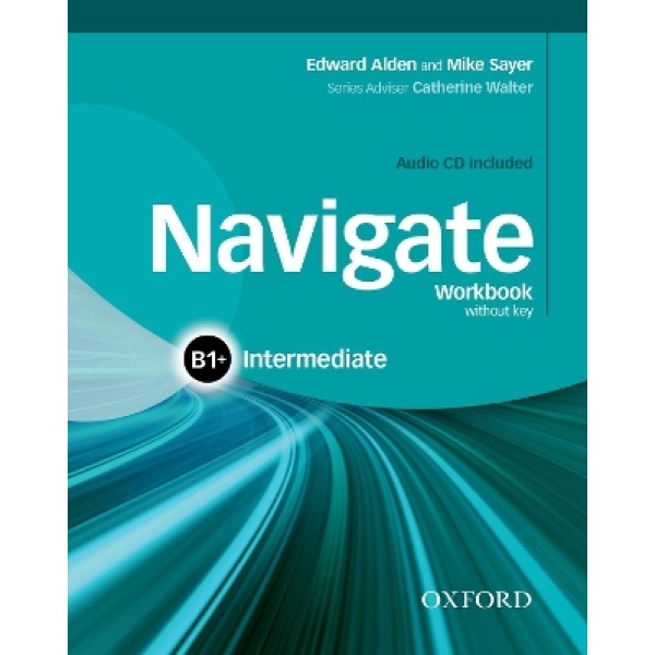 NAVIGATE B1+ INTERMEDIATE WB (+ CD) - MIKE SAYER-EDWARD ALDE