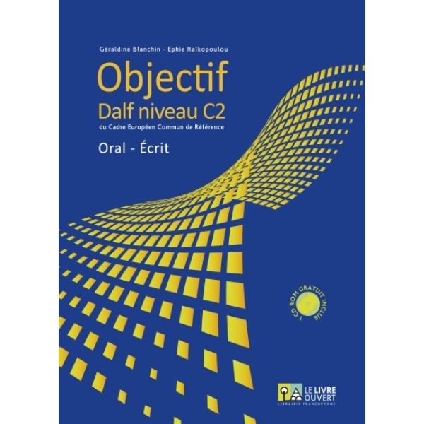OBJECTIF DALF C2 ORAL - ECRIT (+ CD-ROM ) - BLANCHIN GÉRALDI