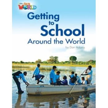 OUR WORLD READERS: GETTING TO SCHOOL AROUND THE WORLD - BRET