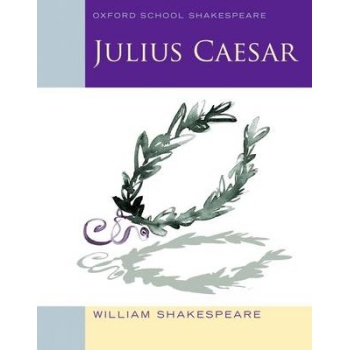 OXFORD SCHOOL SHAKESPEAR : JULIUS CAESAR - WILLIAM SHAKESPEA