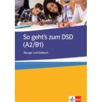 SO GEHTS ZUM DSD I A2 + B1 UEBUNGSBUCH UND TESTBUCH - FRANZ