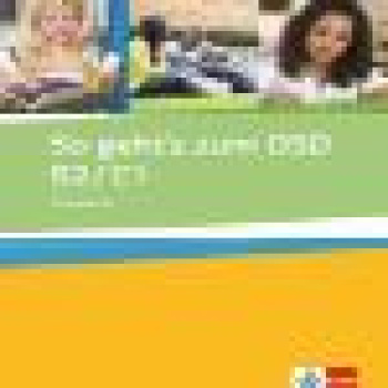 SO GEHTS ZUM DSD II B2 + C1 UEBUNGSBUCH -